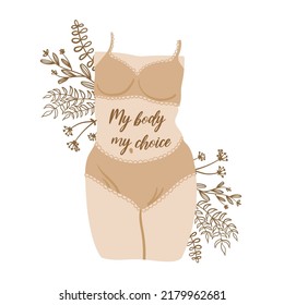 Woman body with inscription My body my choice, leaves and flowers. Body positive movement and beauty diversity. Women's belly protesting against abortion ban vector illustration.