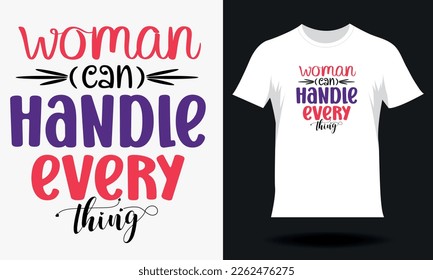 Woman can handle every thing-Women's Day T-shirt Design. Hand drawn lettering women day SVG tshirt design