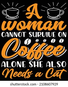 A woman cannot survive on coffee alone, she also needs a cat T-shirt design