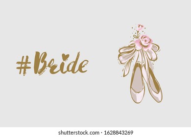 Woman card with pointe ballerina shoes and quote: bride hashtag. Hand drawn illustrated greeting card for girls. Lovely design with tender illustration and motivational text.