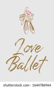Woman card with pointe ballerina shoes and quote: love ballet. Hand drawn illustrated greeting card for girls. Lovely design with tender illustration and motivational text.