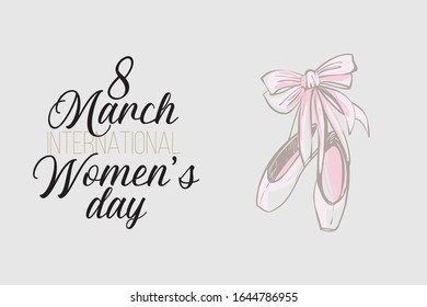 Woman card with pointe ballet shoes and quote: 8 march - international women's day. Hand drawn illustrated greeting card for girls. Lovely design with tender illustration and motivational text.