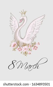 Woman card with princess swan and quote: 8 march. Hand drawn illustrated greeting card for girls. Lovely design with tender illustration and motivational text.