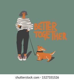 Woman with coffee cup and corgi dog. Freehand drawing quote: better together. Vector flat illustration