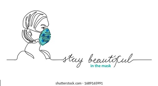 Woman in color face mask. Simple vector web banner, background. Stay beautiful lettering,face mask design, fashion. One continuous line drawing.