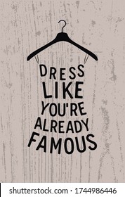 Woman dress made from quote on the wood background. Dress like you're already famous. Vector illustration