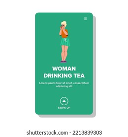 woman drinking tea vector. young female, drink coffee, cup girl, home relax, morning happy person, hot comfort woman drinking tea web flat cartoon illustration