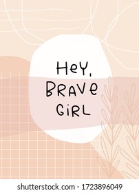 Woman enthusiasm, strength and confidence quote vector design with Hey, brave girl handwritten modern calligraphy phrase on an abstract 5x7 card background with grid, simple botanical foliage clipart