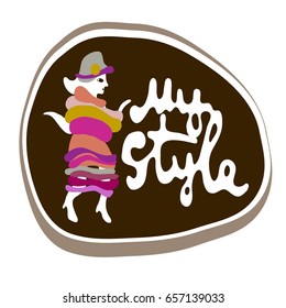 Woman fashion and lettering My Style. Cartoon, comical label, irony trendy. Vector color illustration for art design.