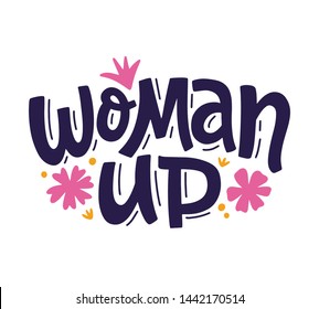 Woman Up Feminism quote slogan, hand written lettering phrase. T shirt design. Woman motivational inspirational sayings inscription, poster, banner, sticker, mug, tote bag print.