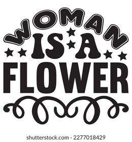 Woman is a Flower T-shirt Design Vector File