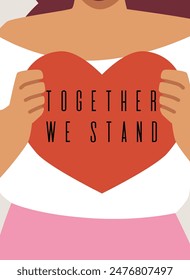 A woman holds a red heart on which the text together we stand, close-up. Concept of support, solidarity, unity. The fight for human rights and freedom. Poster, banner. Vector illustration.