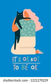 Woman hugging a cat illustration in vector. Poster or card with compassion and expectation of yourself meaning with text quote its to not to be ok.