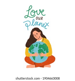 Woman hugging Earth globe   Love Our Planet inscription isolated white background  Eco sticker and lettering  Concept ecological awareness  Colored flat textured vector illustration