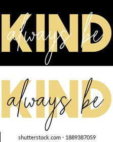 Woman inspirational always be kind 
slogan typography print - Motivational message graphic text pattern for girl tee - t shirt and sticker