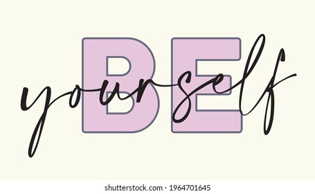 Woman inspirational be yourself slogan typography print - Motivational message graphic text pattern for girl tee - t shirt and sticker