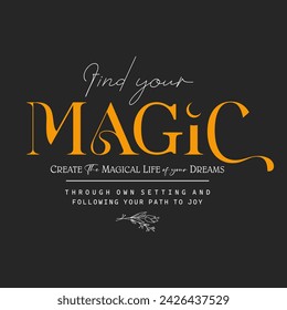 Woman inspirational Find your magic slogan typography print. Motivational positive message graphic text for t shirt print design.