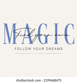 Woman inspirational Find Your Own Magic Slogan typography print. Motivational positive message graphic text for t shirt print design or other uses