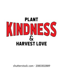 Woman inspirational Plant kindness harvest love Slogan typography print - Motivational positive message graphic text