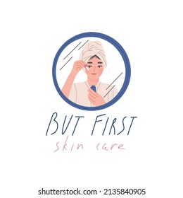 Woman in mirror reflection applies beauty products, but first skin care quote - flat vector illustration on white background. Girl in robe and towel on head holds pipette with serum or oil.