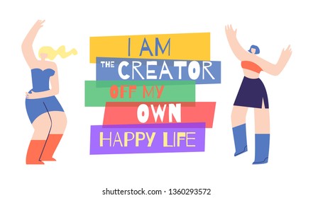 Woman Motivation Poster with Inspirational Phrase. Banner with two Beautiful Dancing Girls and Text I am Creator off My Own Happy Life. Human Power Concept. Vector Illustration Design for any Purposes