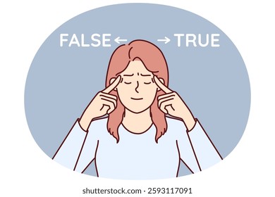 Woman near inscriptions false and true reflects trying to choose from two options and make difficult decision. Woman put fingers on temples and closed eyes considering pros and cons fateful decision