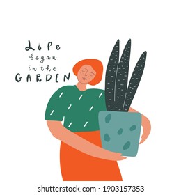 Woman with plant in the flower pot, handwritten quote: life began in the garden. Vector illustration 