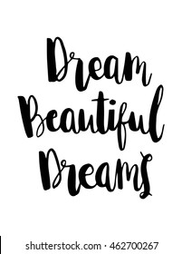 Woman Quote. Dream Beautiful Dreams on White Background. Hand Lettered Quote. Modern Calligraphy 