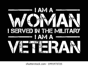 I am a woman, I served in the military, I am a veteran. Veteran woman quote design. Design element for poster, t-shirt print, card, advertising.