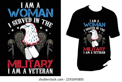 I am a woman i served in the military i am a veteran Veteran T Shirt