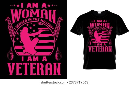 i am a woman i served in the military i am a veteran, veterans day t-shirt design