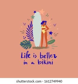 Woman in swimsuit with surfboard, decorative elements and hand drawn quote: life is better in a bikini. Stylized vector flat illustration