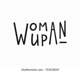 Woman up t-shirt quote feminist lettering. Calligraphy inspiration graphic design typography element. Hand written card. Simple vector sign. Protest against patriarchy sexism misogyny female