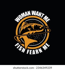 WOMAN WANT ME FISH FEARN ME, CREATIVE FISHING T SHIRT DESIGN svg