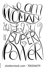  am a woman, what is your super power. Handwritten text .Feminism quote, woman motivational slogan. Feminist saying. Brush lettering.  Vector design.