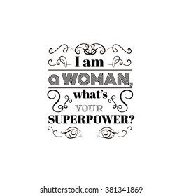 I am a woman, what's your superpower?Quote typographical background with hand drawn elements. Vector template for poster, business card and banner