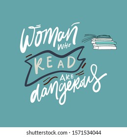 Woman who read are dangerous. Books quote. Hand lettering illustration for your design