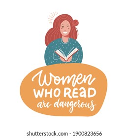 Woman who read are dangerous - humorous hand written saying and illustration of a girl with book. Vector flat illustration with lettreing quote