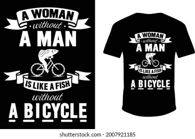 A Woman Without a Man is Like a Fish Without a Bicycle Fishing T-shirt Design. Vector Fishing T-shirt.
