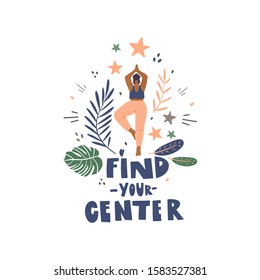 Woman in yoga pose and freehand drawn lettering: find your center, decoration elements. Stylized vector flat illustration