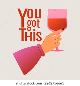 Woman's Hand Holds a glass of Wine in a Minimal Style . Vector Fashion Illustration  in a trending  style. You Got This. Good for Cards, Posters, Stickers.