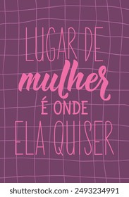 Woman's place and wherever she wants in Portuguese. Greeting card with hand drawn lettering.