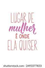 Woman's place and wherever she wants in Portuguese. Greeting card with hand drawn lettering.