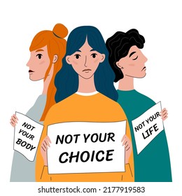 Woman's protest pro-choice. Three women protest with placards Not your body, not your choice, not your life. Activists supporting abortion rights. Vector illustration on white background.