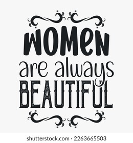 Women are always beautiful- Women's Day SVG design. Women's day quotes for tshirt design

Keywords language: English