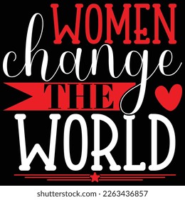 Women Change The World typography  lettering quote t shirt design