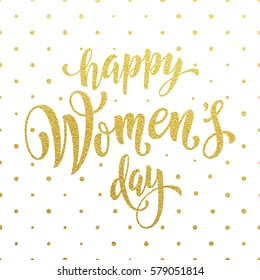 Women Day gold glitter greeting card and text lettering. Golden pattern on luxury white background for 8 March Woman holiday.