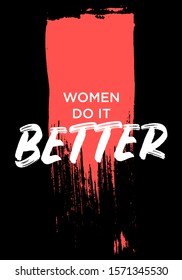 women do it better, feminine quotes. apparel tshirt design. grunge brush style illustration