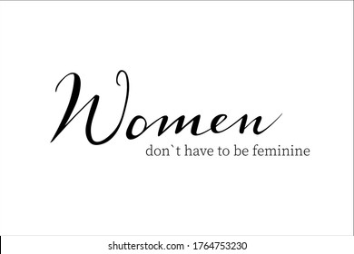 Women don`t have to be feminine quote hand lettering vector isolated on white background