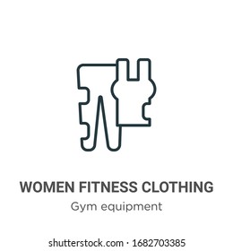 Women fitness clothing outline vector icon. Thin line black women fitness clothing icon, flat vector simple element illustration from editable gym and fitness concept isolated stroke on white 